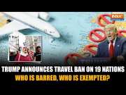 Trump Announces Sweeping Travel Ban On 12 Nations, Partial Curbs On 7 Others: Know The Details Here!