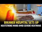 Bikaner's PBM Hospital Opens Heatstroke Ward as Rajasthan Battles Intense Heatwave