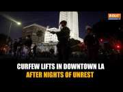 United States: Curfew Lifted in Downtown LA After Days of Unrest Over Trump&rsquo;s Immigration Crackdown