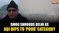Delhi Weather: Smog Covers National Capital as AQI Slips to 'Poor' Category