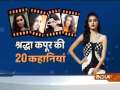 20 unheard of stories of Stree actress Shraddha Kapoor