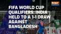 FIFA World Cup Qualifiers: India held to a 1-1 draw against Bangladesh
