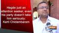 Hegde just an attention seeker, even his party doesn't take him seriously: Karti Chidambaram