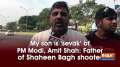 My son is 'sevak' of PM Modi, Amit Shah: Father of Shaheen Bagh shooter