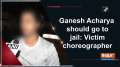 Ganesh Acharya should go to jail: Victim choreographer