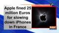 Apple fined 25 million Euros for slowing down iPhones in france