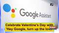 Celebrate Valentine's Day with 'Hey Google, turn up the love'