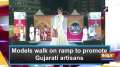 Models walk on ramp to promote Gujarati artisans