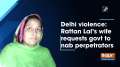 Delhi violence: Rattan Lal's wife requests govt to nab perpetrators