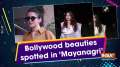 Bollywood beauties spotted in 'Mayanagri'