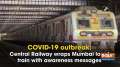 COVID-19 outbreak: Central Railway wraps Mumbai local train with awareness messages