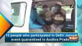 15 people who participated in Delhi Jamaat event quarantined in Andhra Pradesh