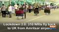 Lockdown 3.0: 310 NRIs fly back to UK from Amritsar airport