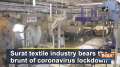 Surat textile industry bears the brunt of coronavirus lockdown