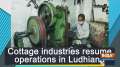 Cottage industries resume operations in Ludhiana