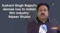 Sushant Singh Rajput's demise loss to Indian film industry: Rajeev Shukla
