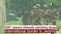 BSF Jawans intensify patrolling along international border in Jammu