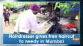 Hairdresser gives free haircut to needy in Mumbai