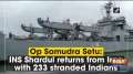 Op Samudra Setu: INS Shardul returns from Iran with 233 stranded Indians