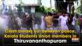 Clash breaks out between police, Kerala Students Union members in Thiruvananthapuram