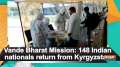 Vande Bharat Mission: 148 Indian nationals return from Kyrgyzstan