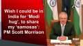 Wish I could be in India for 'Modi hug', to share my 'samosas': PM Scott Morrison