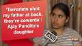 'Terrorists shot my father at back, they're cowards': Ajay Pandita's daughter