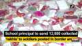 School principal to send 12,000 collected 'rakhis' to soldiers posted in border areas