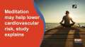 Meditation may help lower cardiovascular risk, study explains
