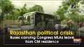 Rajasthan political crisis: Busses carrying Congress MLAs leave from CM residence