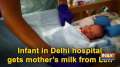 Infant in Delhi hospital gets mother's milk from Leh