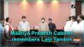 Madhya Pradesh Cabinet remembers Lalji Tandon