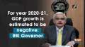 For year 2020-21, GDP growth is estimated to be negative: RBI Governor