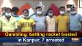 Gambling, betting racket busted in Kanpur, 7 arrested