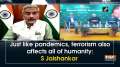 Just like pandemics, terrorism also affects all of humanity: S Jaishankar