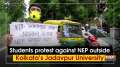 Students protest against NEP outside Kolkata's Jadavpur University