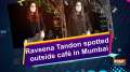 Raveena Tandon spotted outside cafe in Mumbai