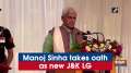 Manoj Sinha takes oath as new JandK LG