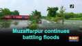 Muzaffarpur continues battling floods