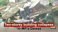 Two-storey building collapses in MP's Dewas