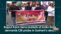 Rajput Karni Sena protests at India Gate, demands CBI probe in Sushant's death
