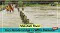 Shilabati River fury floods bridge in WB's Bankura