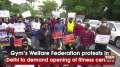 Gym's Welfare Federation protests in Delhi to demand opening of fitness centers