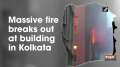 Massive fire breaks out at building in Kolkata
