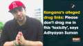 Kangana's alleged drug links: Please don't drag me in this 'toxicity', says Adhyayan Suman