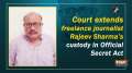 Court extends freelance journalist Rajeev Sharma's custody in Official Secret Act