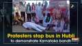 Protesters stop bus in Hubli to demonstrate Karnataka bandh