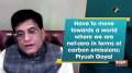 Have to move towards a world where we are net-zero in terms of carbon emissions: Piyush Goyal