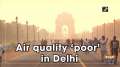 Air quality 'poor' in Delhi