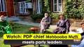 Watch: PDP chief Mehbooba Mufti meets party leaders